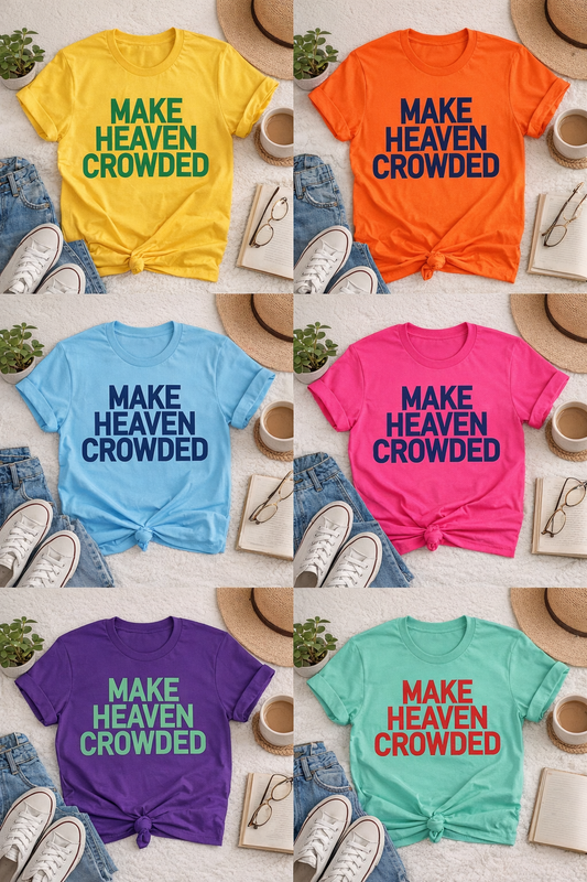 "Make Heaven Crowded" T-Shirt - Unisex Faith Statement Tee